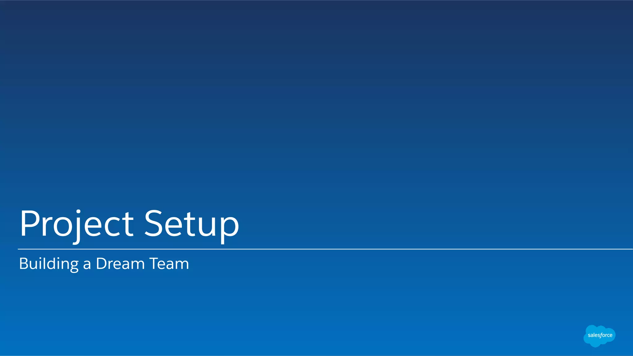 Project Setup
Building a Dream Team
 