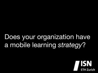 Does your organization have
a mobile learning strategy?
 