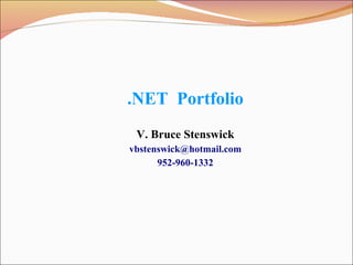 .NET  Portfolio V. Bruce Stenswick [email_address] 952-960-1332 
