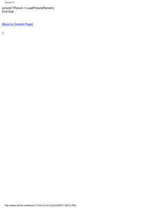 Lesson 16

picture1.Picture = LoadPicture(filenam)
End Sub



[Back to Content Page]

¡¡




     http://www.vbtutor.net/lesson17.html (4 of 4) [2/23/2003 1:58:21 PM]
 