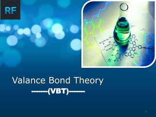 Valance Bond Theory
-------(VBT)-------
1
 