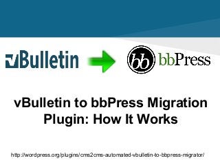vBulletin to bbPress Migration
Plugin: How It Works
http://wordpress.org/plugins/cms2cms-automated-vbulletin-to-bbpress-migrator/
 