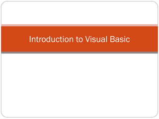 Introduction to Visual Basic
 