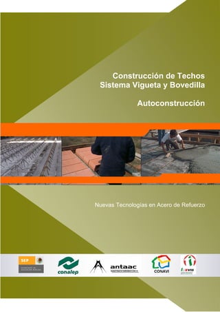 Construcción de Techos
Sistema Vigueta y Bovedilla
Autoconstrucción
Nuevas Tecnologías en Acero de Refuerzo
 