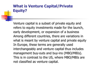 What is Venture Capital/Private Equity? ,[object Object],[object Object],[object Object],[object Object],[object Object],[object Object],[object Object],[object Object],[object Object],[object Object]
