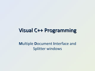 Visual C++ Programming M ultiple  D ocument  I nterface and Splitter windows 