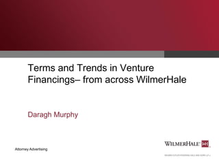 Terms and Trends in Venture
Financings– from across WilmerHale

Daragh Murphy

Attorney Advertising

 