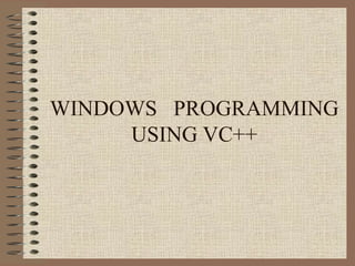 WINDOWS  PROGRAMMING USING VC++ 