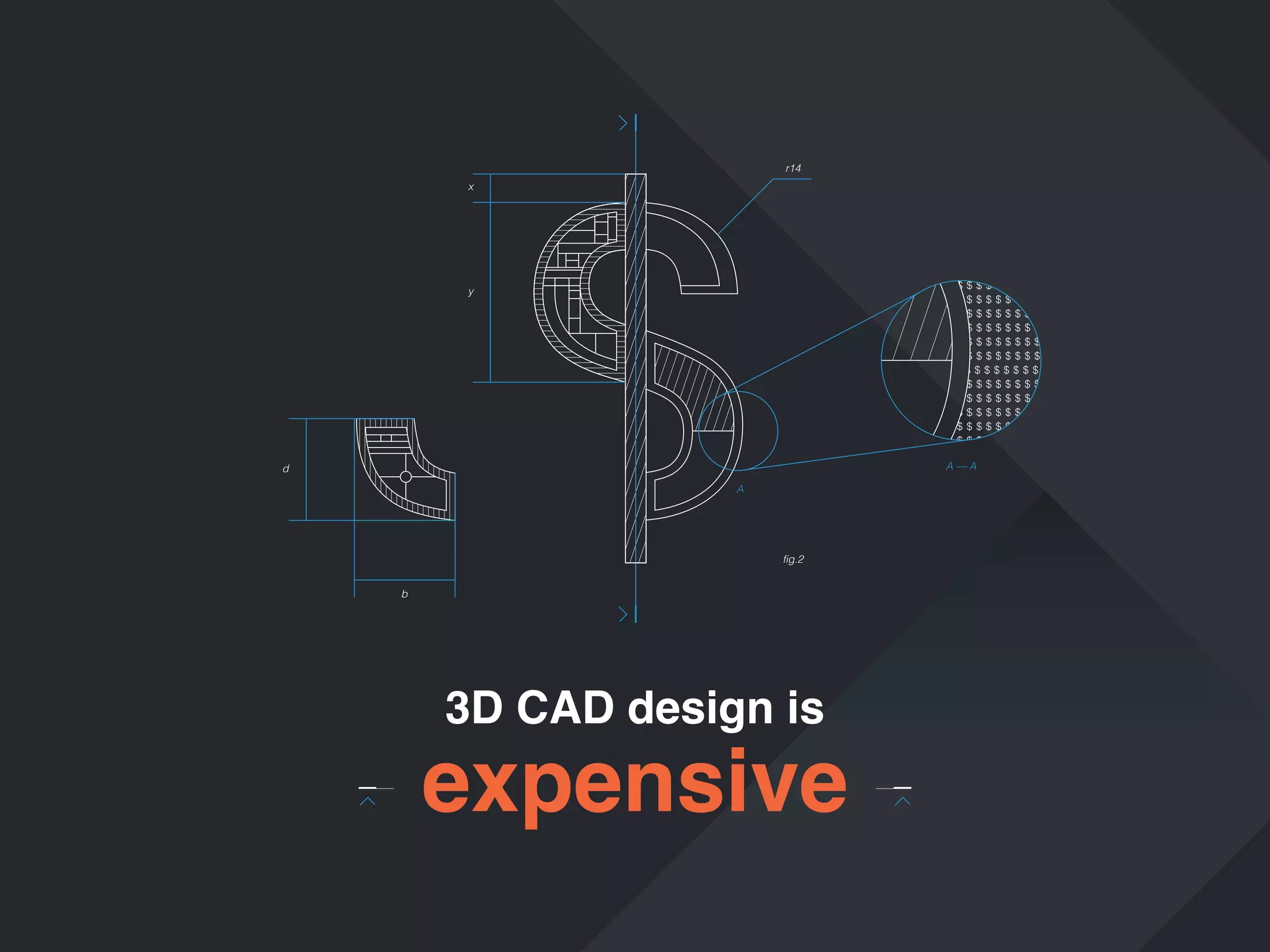 r14
x

y

A—A

d
A

fig.2
b

3D CAD design is

expensive

 