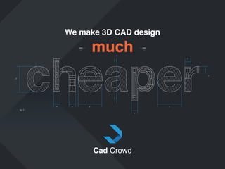 We make 3D CAD design

much
A

x

t

d

A
x

x

y

y

fig. 3
x

 