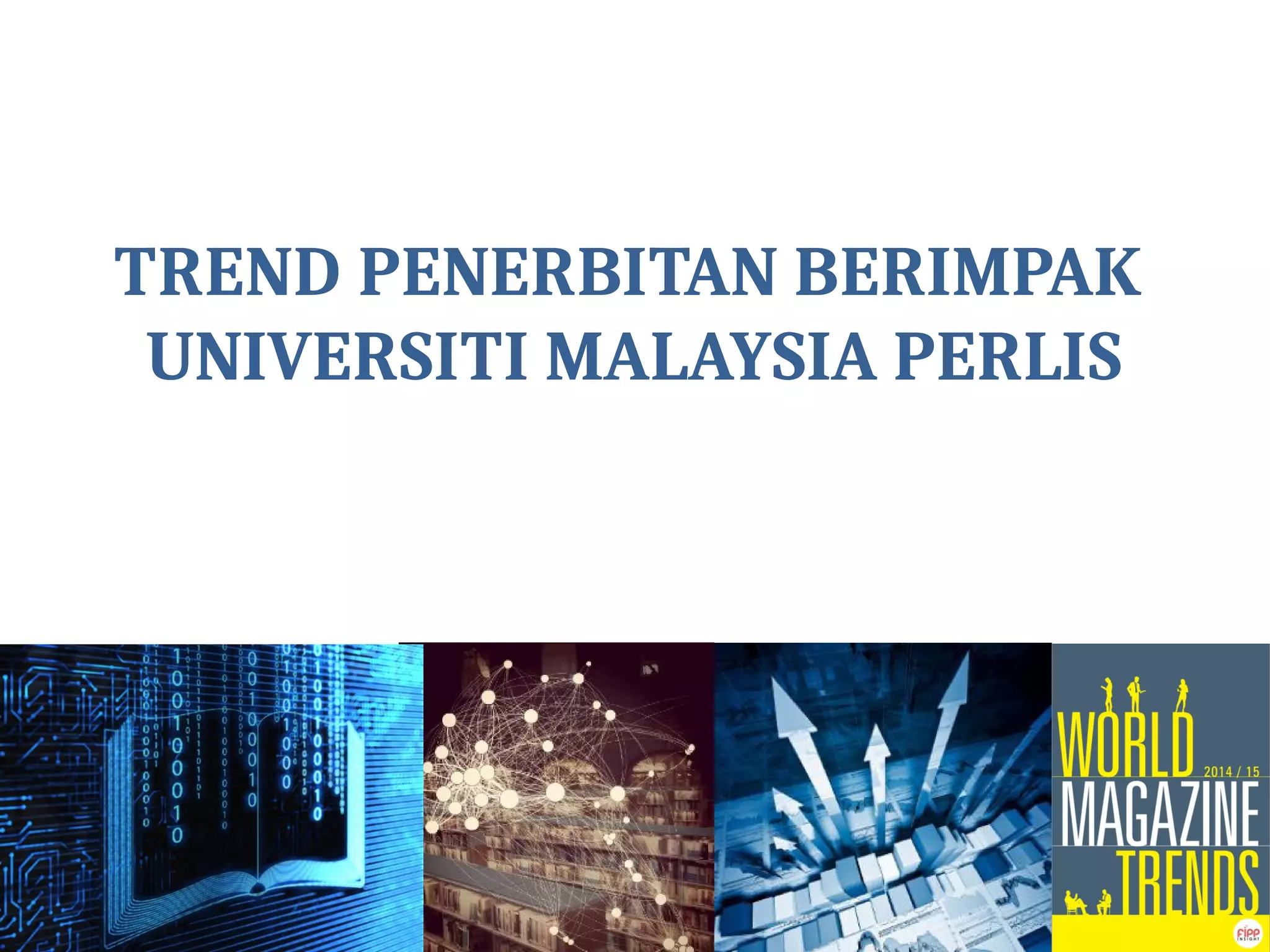 TREND PENERBITAN BERIMPAK
UNIVERSITI MALAYSIA PERLIS
 