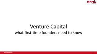 Arali Ventures 1
Venture Capital
what first-time founders need to know
 