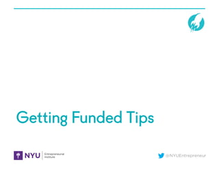 @NYUEntrepreneur
Getting Funded Tips
 