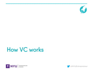 @NYUEntrepreneur
How VC works
 