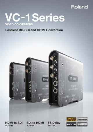 Lossless 3G-SDI and HDMI Conversion
SeriesVIDEO CONVERTERS
 