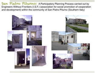 San Pietro Piturno:                A Participatory Planning Process carried out by
Engineers Without Frontiers (I.S.F.) (association for social promotion of cooperation
and development) within the community of San Pietro Piturno (Southern Italy)
 