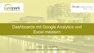 Dashboards mit Google Analytics und
Excel meistern
Wien | 23.02.2016
luna-park GmbH | Bernadette Hohns
 