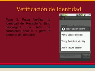 Verificación de Identidad
Paso 3. Pulsa Verificar la
Identidad del Receptor/a. Esto
desplegará una serie de
caracteres para tí y para la
persona del otro lado.

 