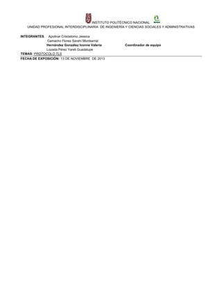 INSTITUTO POLITÉCNICO NACIONAL
UNIDAD PROFESIONAL INTERDISCIPLINARIA DE INGENIERÍA Y CIENCIAS SOCIALES Y ADMINISTRATIVAS
INTEGRANTES:

Apolinar Crisóstomo Jessica
Camacho Flores Sarahí Montserrat
Hernández González Ivonne Valeria
Lozada Pérez Yareli Guadalupe
TEMAS: PROTOCOLO TLS
FECHA DE EXPOSICIÓN: 13 DE NOVIEMBRE DE 2013

Coordinador de equipo

 