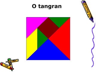 O tangran 
 