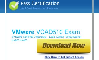 Pass Certification
No.1 Test Preparation Resource

vvv

VMware VCAD510 Exam
VMware Certified Associate - Data Center Virtualization
Exam Exam

 