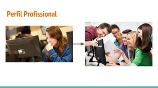 Perfil Profissional
 