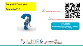 Obrigado! Thank you!
Perguntas??? <?php
print("ACESSO AO MATERIAL");
<?php
print("http://slideshare.net/ClovesRocha");
 
