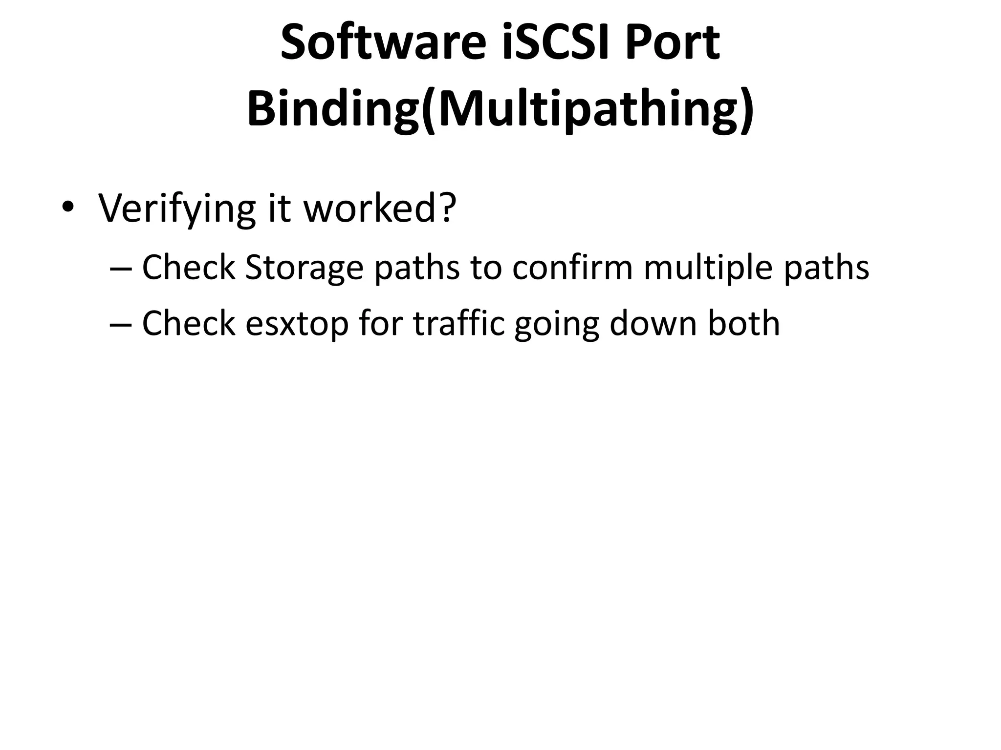 Software iSCSI Port Binding(Multipathing) Verifying it worked?Check Storage paths to confirm multiple pathsCheck esxtop for traffic going down both