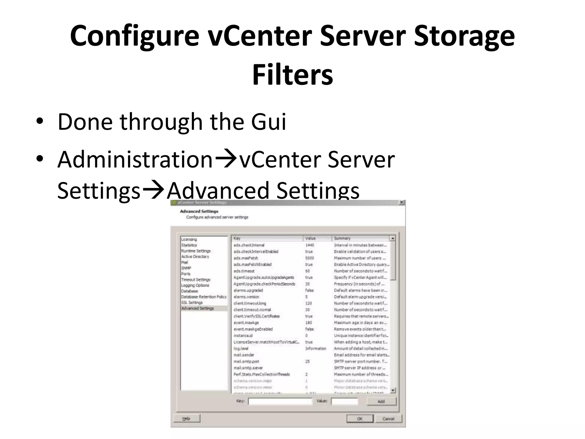 Configure vCenter Server Storage FiltersDone through the GuiAdministrationvCenter Server SettingsAdvanced Settings