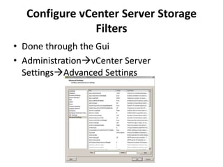 Configure vCenter Server Storage FiltersDone through the GuiAdministrationvCenter Server SettingsAdvanced Settings