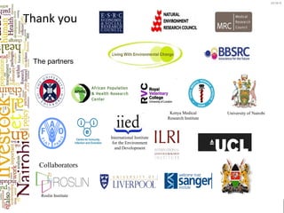 Thank you
University of Nairobi
International Institute
for the Environment
and Development
Roslin Institute
Kenya Medical
Research Institute
Collaborators
The partners
03/18/16
 