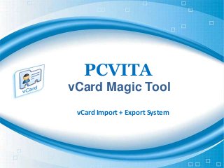 PCVITA
vCard Magic Tool
vCard Import + Export System
 