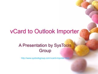 vCard to Outlook Importer
A Presentation by SysTools
Group
http://www.systoolsgroup.com/vcard-importer.html

 