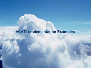 vCAT: Implementation Examples




25
 
