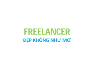 FREELANCER
ĐẸP KHÔNG NHƯ MƠ

 