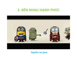 3. BÊN NHAU HẠNH PHÚC

Together we grow

 