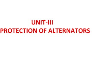 UNIT-III
PROTECTION OF ALTERNATORS
 