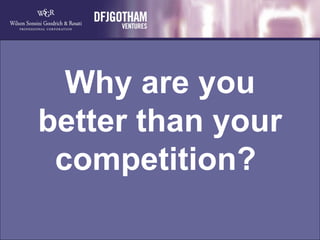 Why are you better than your competition?  