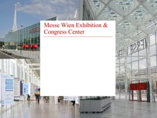 Messe Wien Exhibition & 
Congress Center 
 