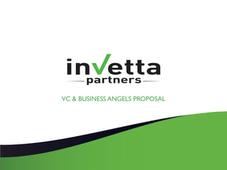 VC & BUSINESS ANGELS PROPOSAL
 