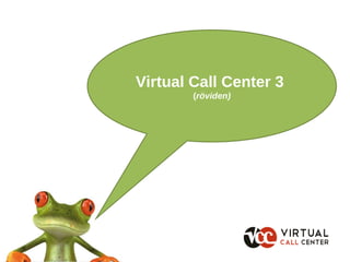 Virtual Call Center 3  ( röviden) 