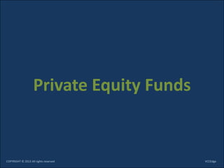 Private Equity Funds


COPYRIGHT © 2013 All rights reserved       VCCEdge
 