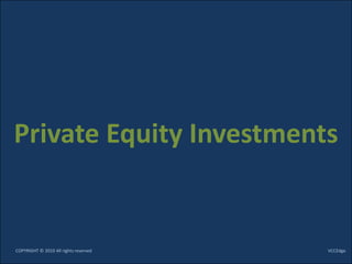 Private Equity Investments


COPYRIGHT © 2010 All rights reserved   VCCEdge
 