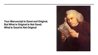 Your Manuscript Is Good and Original,
But What is Original Is Not Good;
What Is Good Is Not Original
 