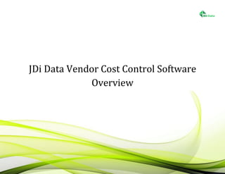 JDi Data Vendor Cost Control Software
             Overview
 