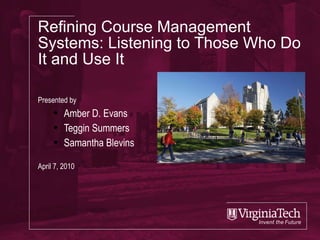 Refining Course Management Systems: Listening to Those Who Do It and Use It ,[object Object],[object Object],[object Object],[object Object],[object Object]