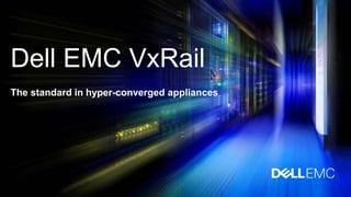 Dell EMC VxRail
The standard in hyper-converged appliances
 