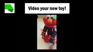 Video your new toy!
 