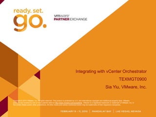 Integrating with vCenter Orchestrator TEXMGT0900 SiaYiu, VMware, Inc. 