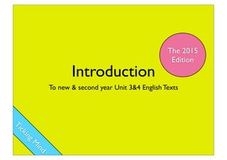 Introduction
To new & second year Unit 3&4 English Texts
The 2015
Edition
TickingM
ind
 